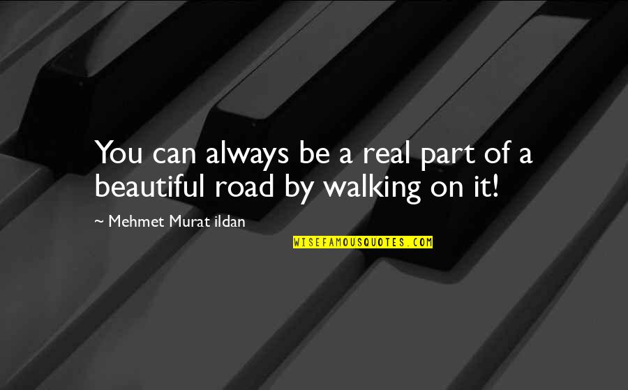 High School Drama Quotes By Mehmet Murat Ildan: You can always be a real part of