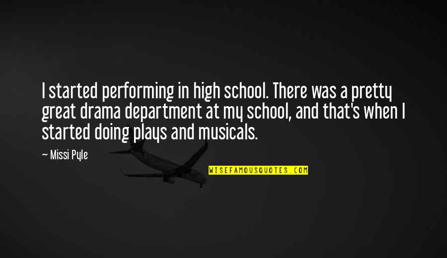 High School Drama Quotes By Missi Pyle: I started performing in high school. There was