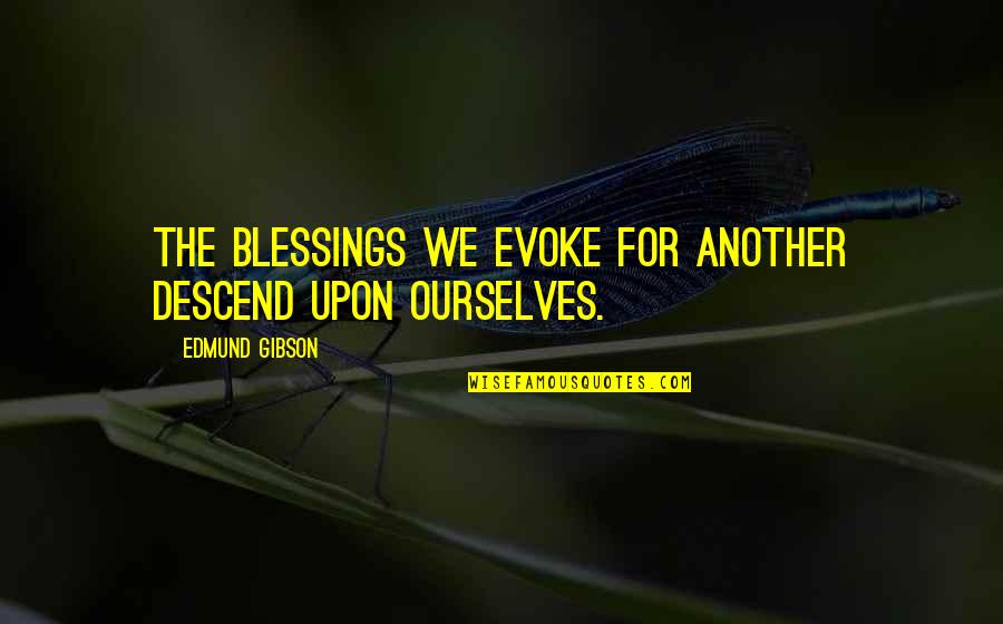 High School Dropouts Quotes By Edmund Gibson: The blessings we evoke for another descend upon