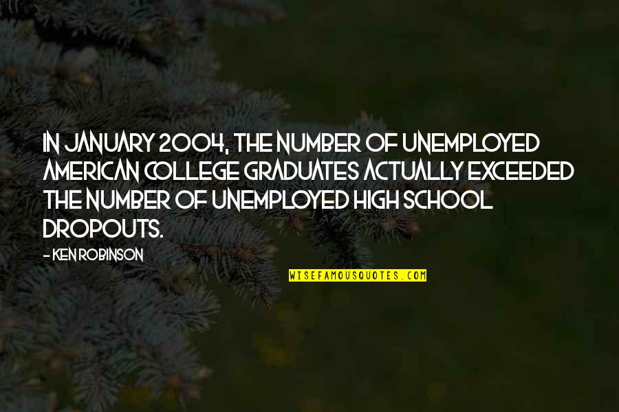 High School Dropouts Quotes By Ken Robinson: In January 2004, the number of unemployed American