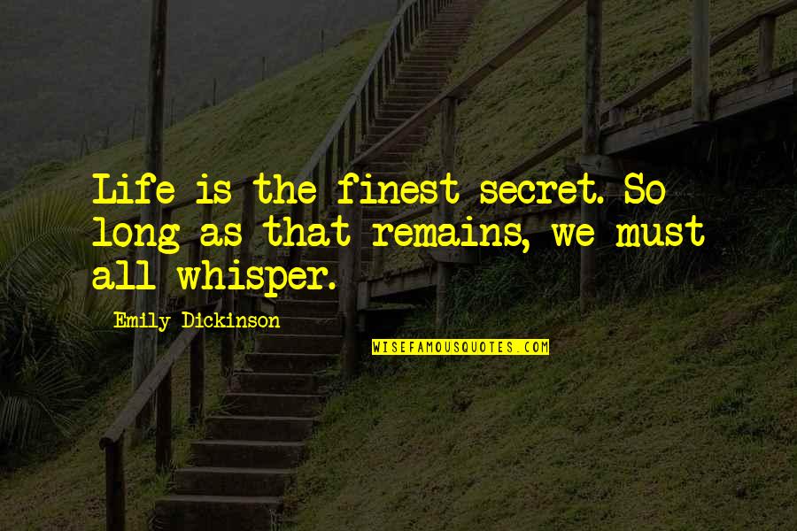 High School Dxd Best Quotes By Emily Dickinson: Life is the finest secret. So long as High School Dxd Best Quotes By Emily Dickinson: Life is the finest secret. So long as