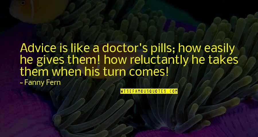 High School End Quotes By Fanny Fern: Advice is like a doctor's pills; how easily High School End Quotes By Fanny Fern: Advice is like a doctor's pills; how easily