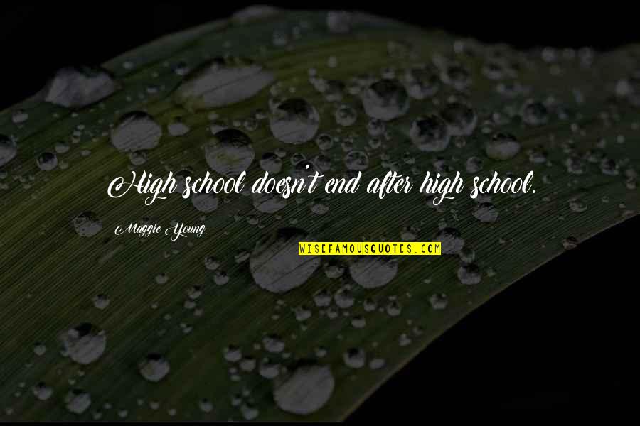 High School End Quotes By Maggie Young: High school doesn't end after high school. High School End Quotes By Maggie Young: High school doesn't end after high school.