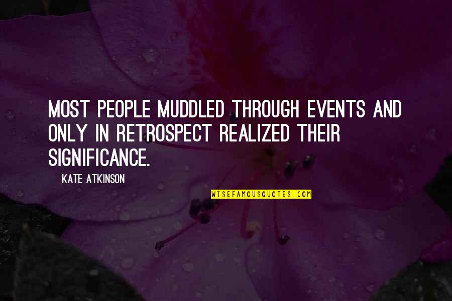 High School English Class Quotes By Kate Atkinson: Most people muddled through events and only in High School English Class Quotes By Kate Atkinson: Most people muddled through events and only in