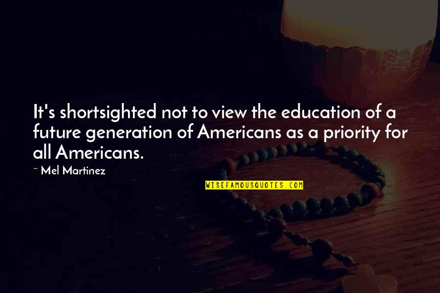 High School English Class Quotes By Mel Martinez: It's shortsighted not to view the education of High School English Class Quotes By Mel Martinez: It's shortsighted not to view the education of