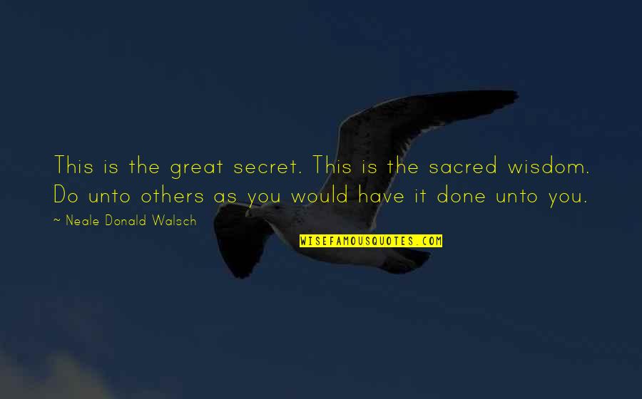High School First Day Quotes By Neale Donald Walsch: This is the great secret. This is the