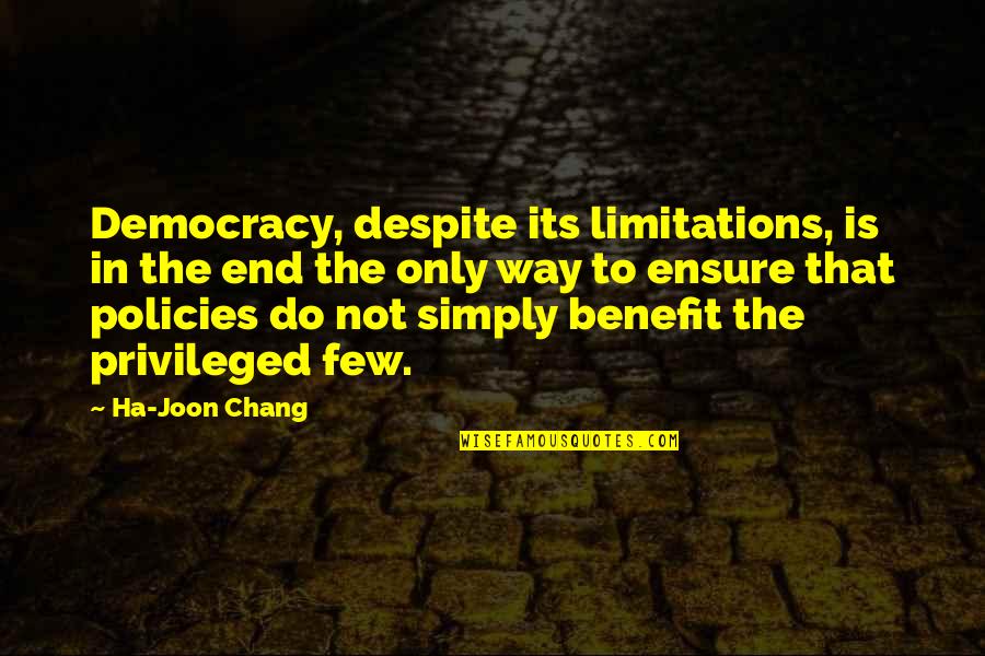 High School Football Games Quotes By Ha-Joon Chang: Democracy, despite its limitations, is in the end