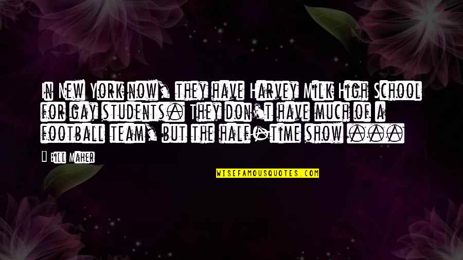 High School Football Quotes By Bill Maher: In New York now, they have Harvey Milk