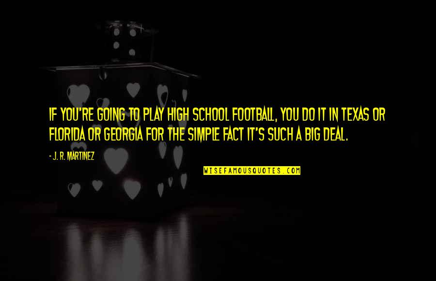 High School Football Quotes By J. R. Martinez: If you're going to play high school football,