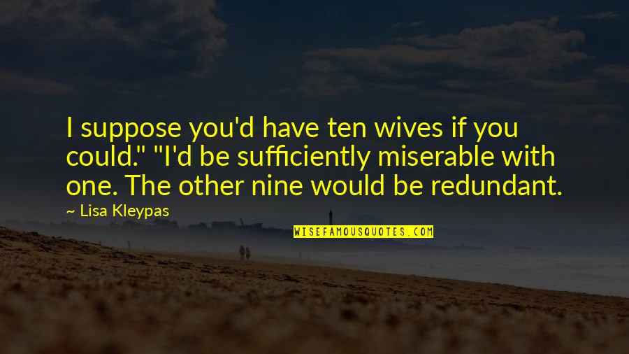 High School Friends Bonding Quotes By Lisa Kleypas: I suppose you'd have ten wives if you