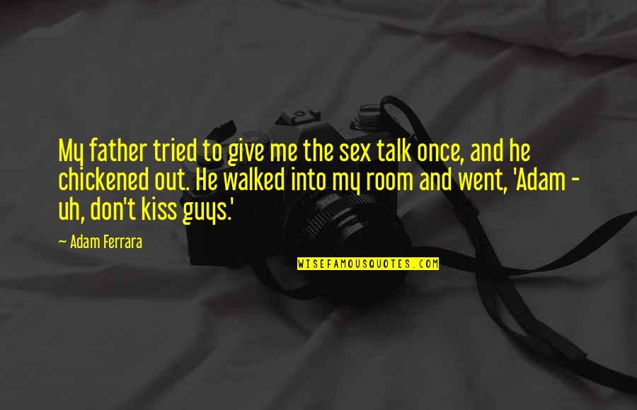 High School Friends Tumblr Quotes By Adam Ferrara: My father tried to give me the sex