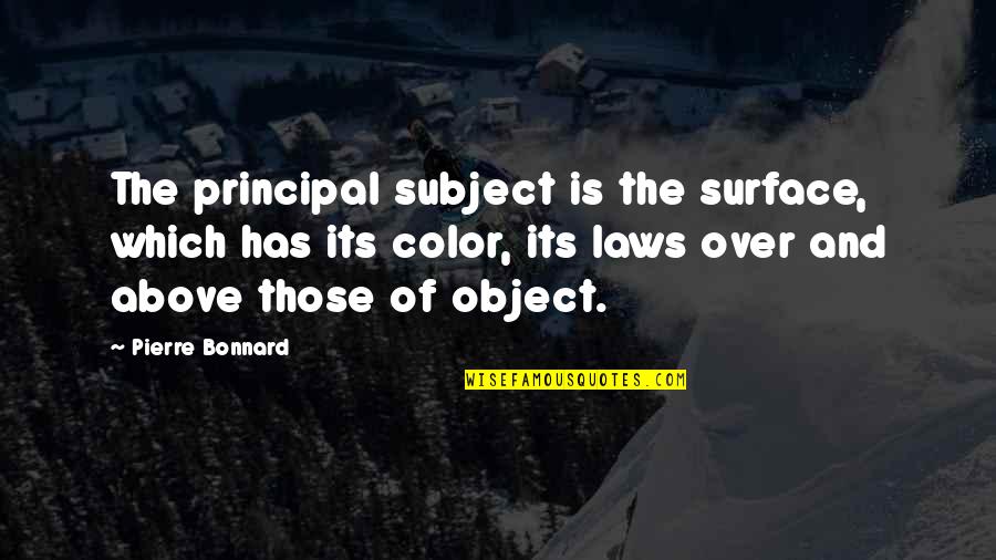 High School Friendship Quotes By Pierre Bonnard: The principal subject is the surface, which has