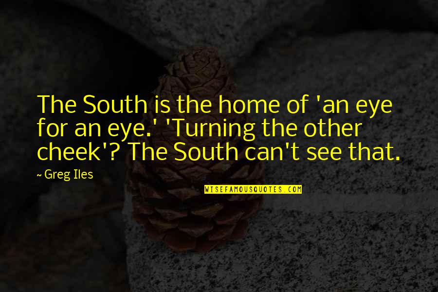 High School Fun Quotes By Greg Iles: The South is the home of 'an eye