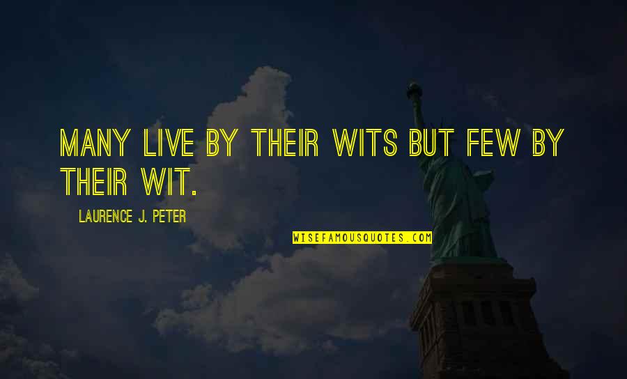 High School Fun Quotes By Laurence J. Peter: Many live by their wits but few by