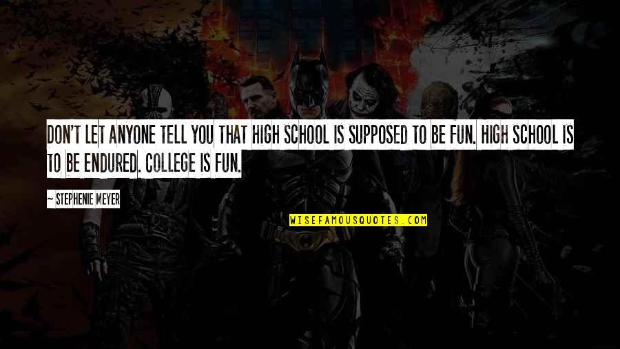 High School Fun Quotes By Stephenie Meyer: Don't let anyone tell you that high school
