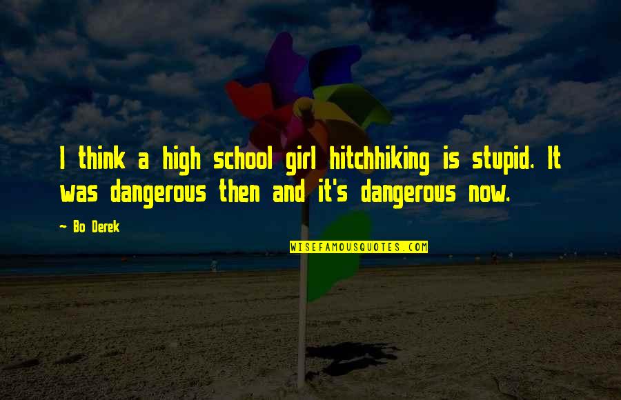 High School Girl Quotes By Bo Derek: I think a high school girl hitchhiking is
