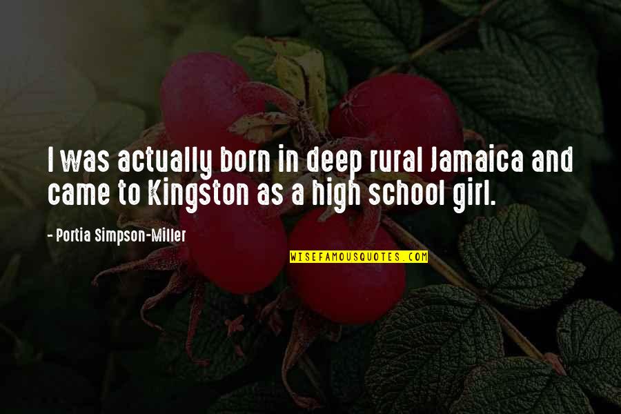 High School Girl Quotes By Portia Simpson-Miller: I was actually born in deep rural Jamaica