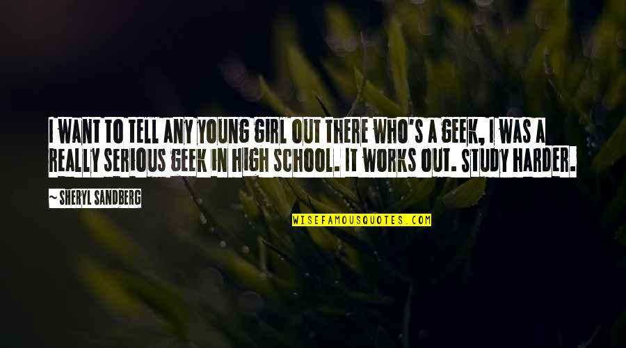 High School Girl Quotes By Sheryl Sandberg: I want to tell any young girl out