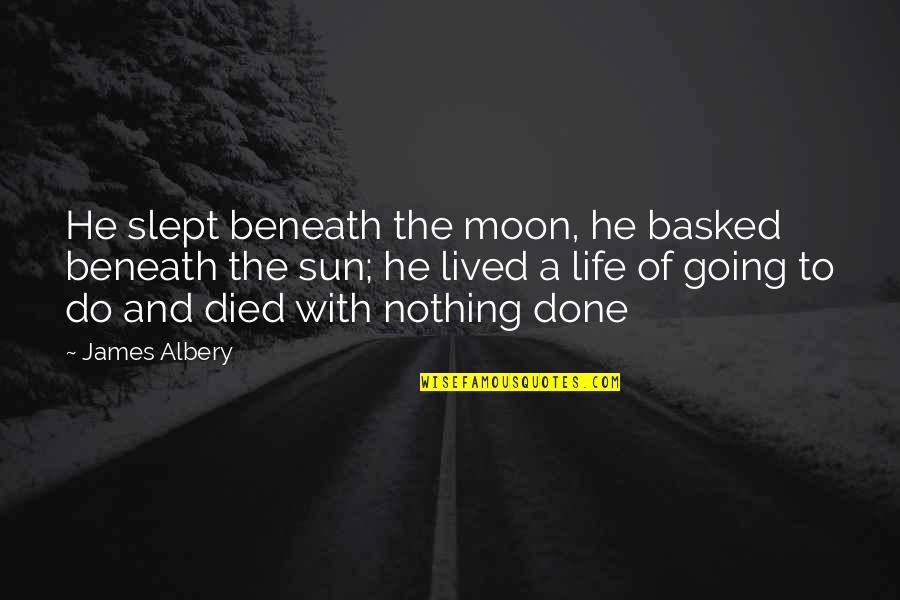 High School Grades Quotes By James Albery: He slept beneath the moon, he basked beneath