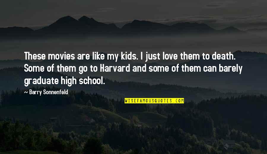 High School Graduate Quotes By Barry Sonnenfeld: These movies are like my kids. I just