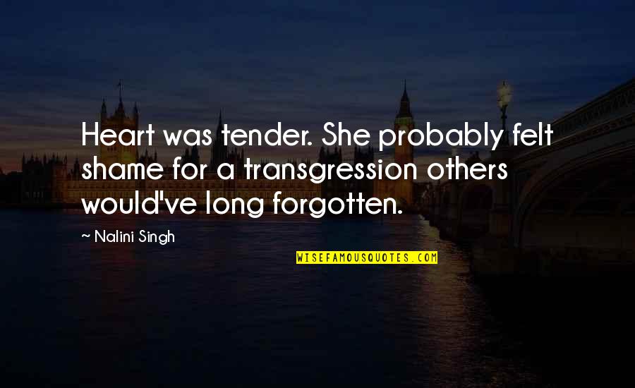 High School Graduates Daughters Quotes By Nalini Singh: Heart was tender. She probably felt shame for