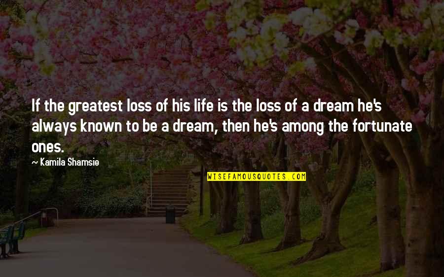 High School Graduation And Friends Quotes By Kamila Shamsie: If the greatest loss of his life is