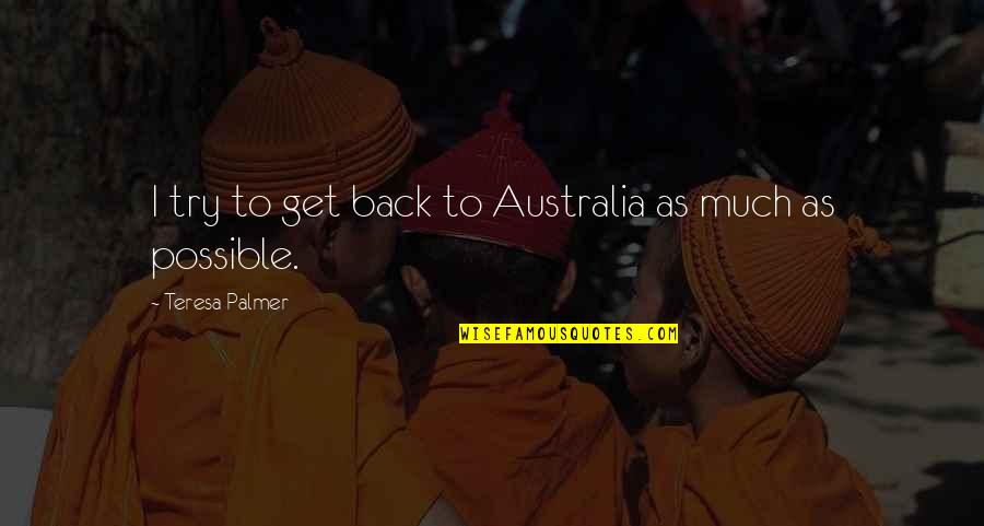 High School Graduation And Friends Quotes By Teresa Palmer: I try to get back to Australia as