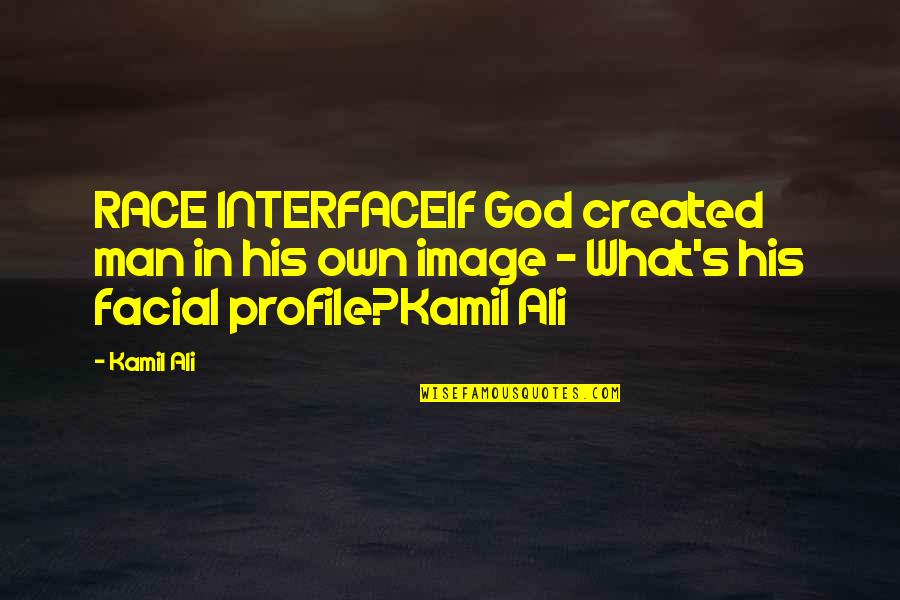High School Graduation Short Quotes By Kamil Ali: RACE INTERFACEIf God created man in his own
