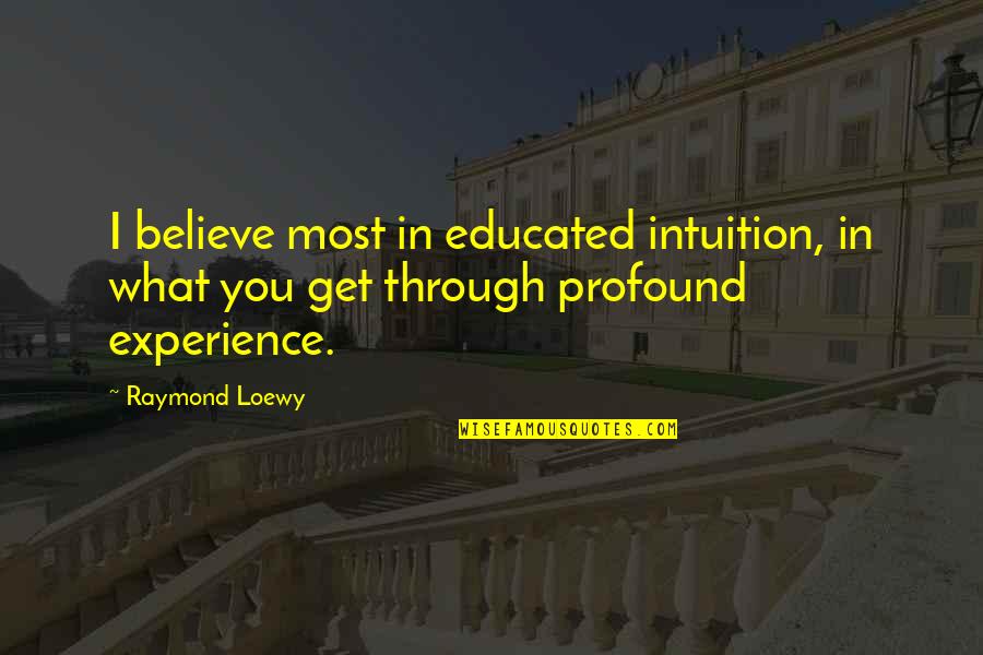 High School Guidance Counselor Quotes By Raymond Loewy: I believe most in educated intuition, in what