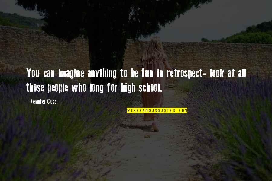 High School Is Fun Quotes By Jennifer Close: You can imagine anything to be fun in