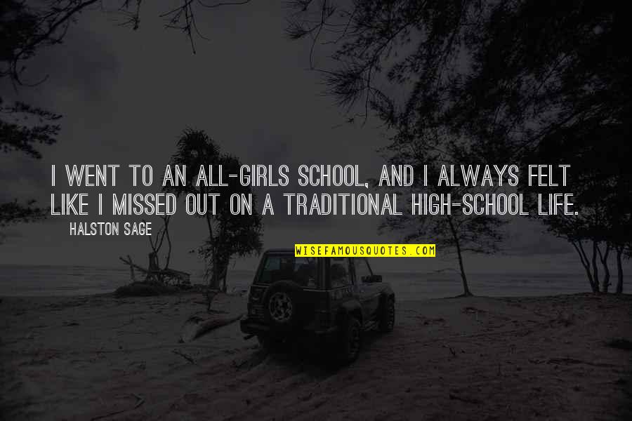 High School Is Like Quotes By Halston Sage: I went to an all-girls school, and I