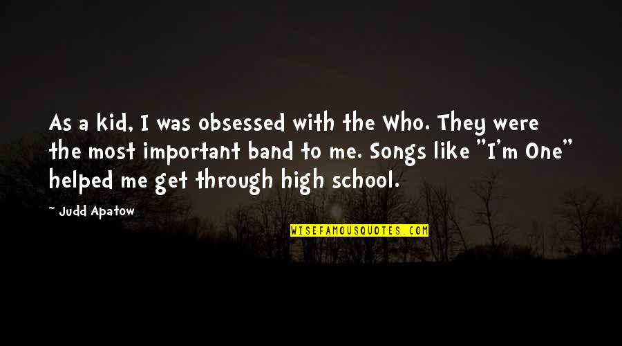 High School Is Like Quotes By Judd Apatow: As a kid, I was obsessed with the