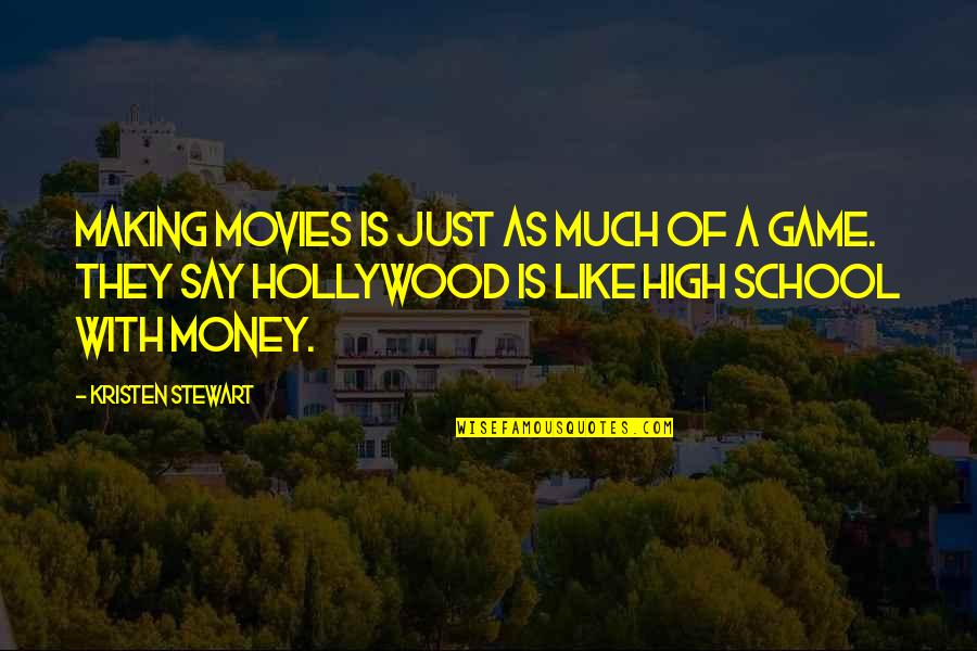 High School Is Like Quotes By Kristen Stewart: Making movies is just as much of a