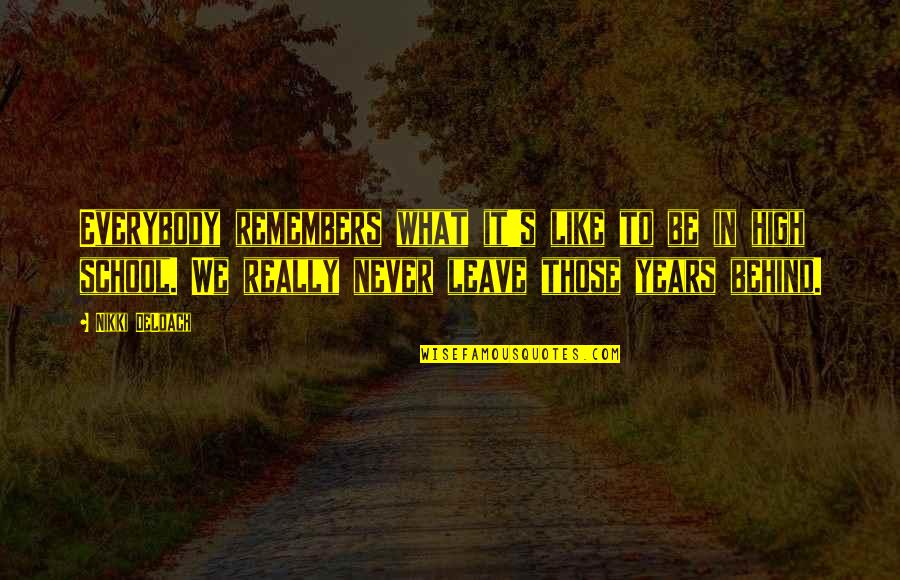 High School Is Like Quotes By Nikki DeLoach: Everybody remembers what it's like to be in