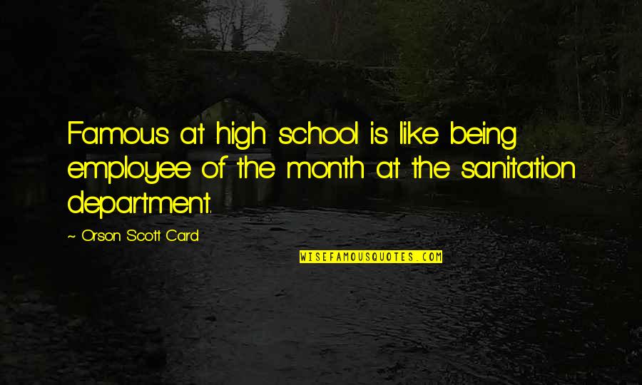 High School Is Like Quotes By Orson Scott Card: Famous at high school is like being employee