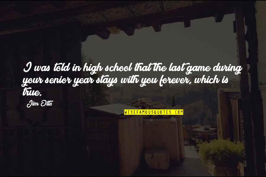 High School Is Quotes By Jim Otto: I was told in high school that the High School Is Quotes By Jim Otto: I was told in high school that the