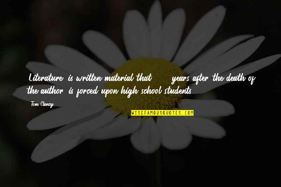 High School Is Quotes By Tom Clancy: "Literature" is written material that, 100 years after High School Is Quotes By Tom Clancy: "Literature" is written material that, 100 years after