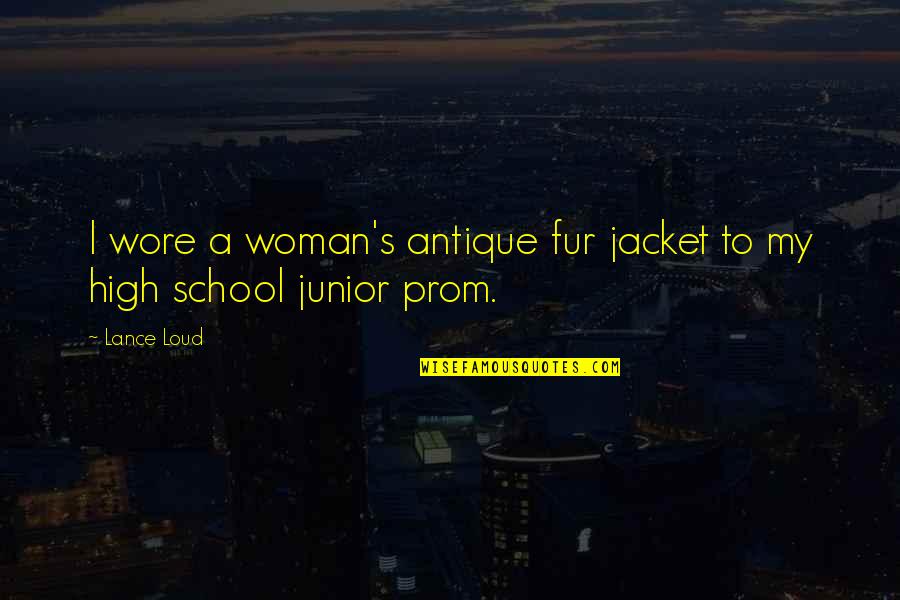 High School Jacket Quotes By Lance Loud: I wore a woman's antique fur jacket to