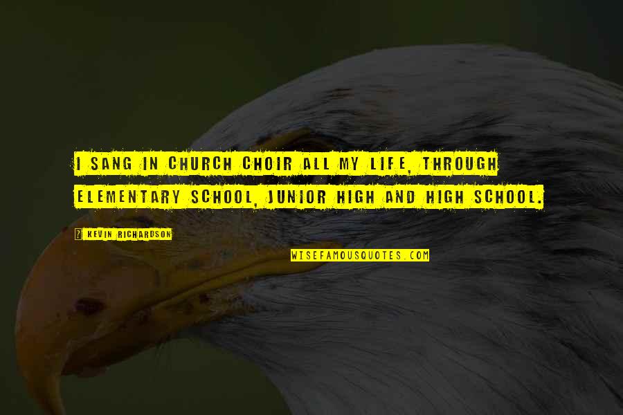 High School Junior Quotes By Kevin Richardson: I sang in church choir all my life, High School Junior Quotes By Kevin Richardson: I sang in church choir all my life,