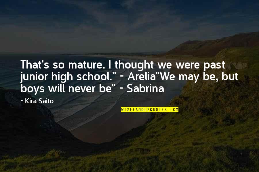 High School Junior Quotes By Kira Saito: That's so mature. I thought we were past High School Junior Quotes By Kira Saito: That's so mature. I thought we were past