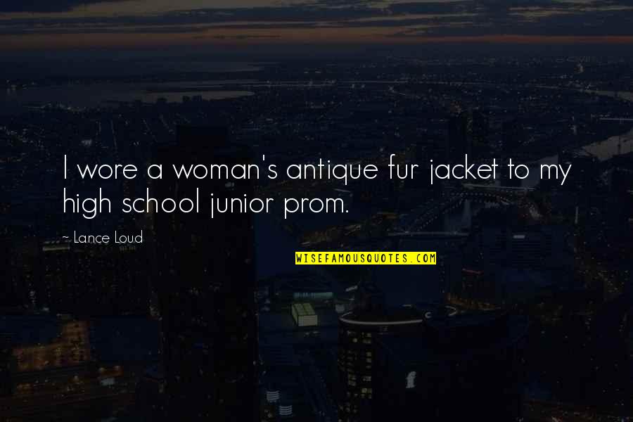 High School Junior Quotes By Lance Loud: I wore a woman's antique fur jacket to