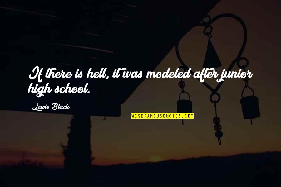 High School Junior Quotes By Lewis Black: If there is hell, it was modeled after