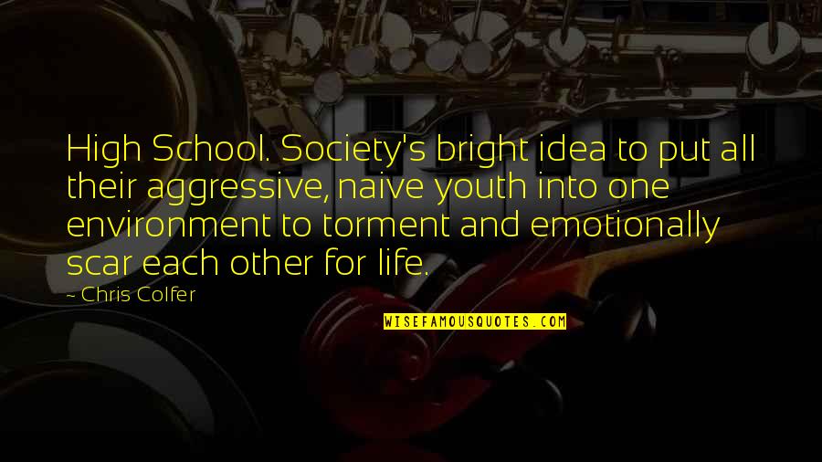 High School Life Quotes By Chris Colfer: High School. Society's bright idea to put all