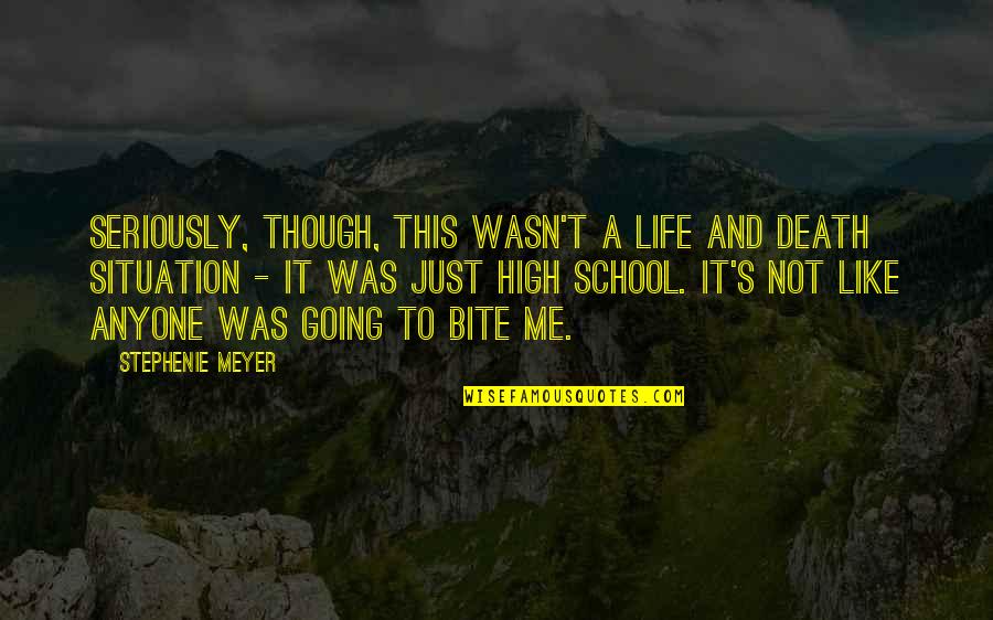 High School Life Quotes By Stephenie Meyer: Seriously, though, this wasn't a life and death