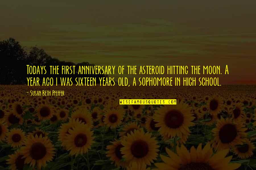 High School Life Quotes By Susan Beth Pfeffer: Todays the first anniversary of the asteroid hitting