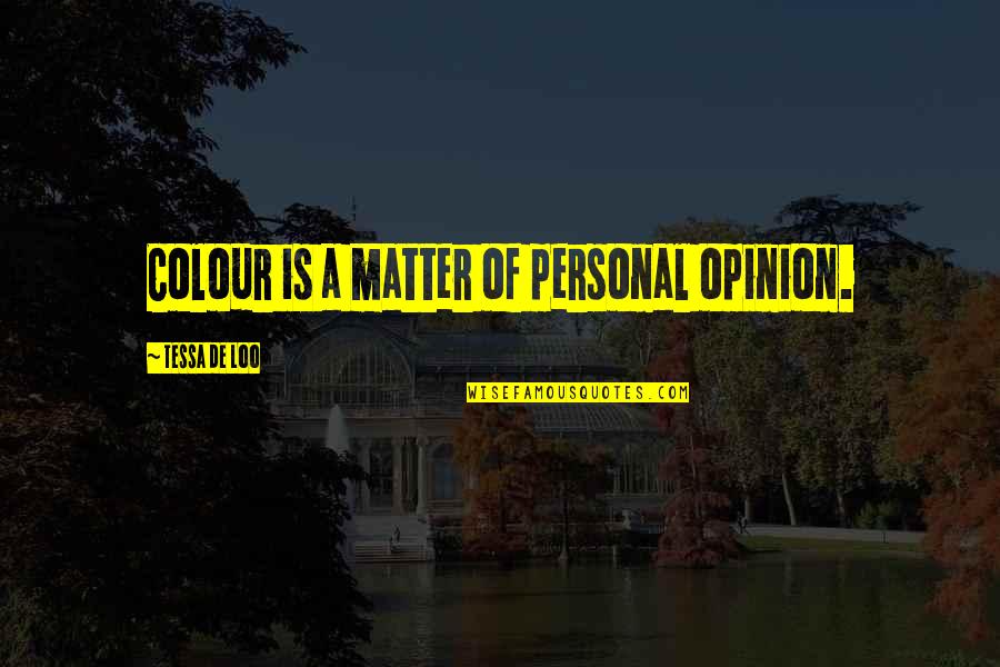 High School Life Tagalog Quotes By Tessa De Loo: Colour is a matter of personal opinion.