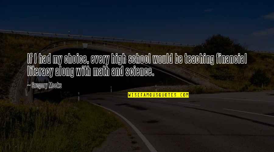 High School Math Quotes By Gregory Meeks: If I had my choice, every high school