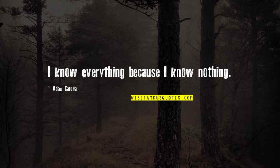 High School Memories Tumblr Quotes By Adam Carolla: I know everything because I know nothing.