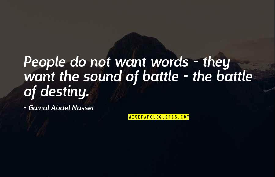 High School Musical 3 Love Quotes By Gamal Abdel Nasser: People do not want words - they want