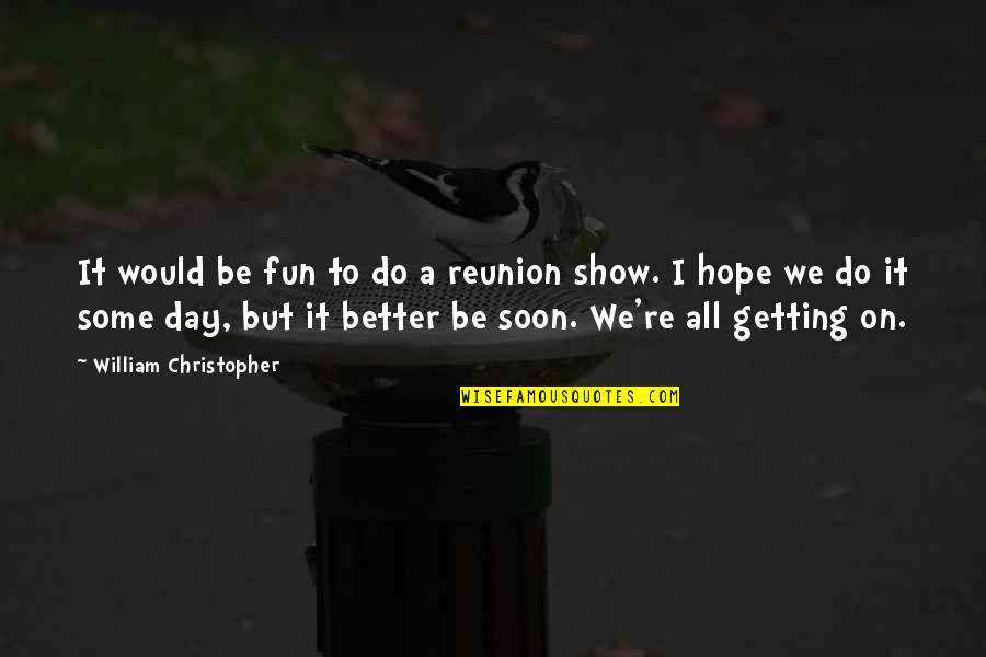 High School Musical Love Quotes By William Christopher: It would be fun to do a reunion